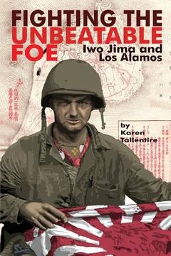 portada Fighting the Unbeatable Foe: Iwo Jima and Los Alamos (en Inglés)