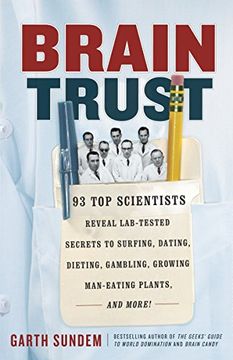 portada Brain Trust: 93 top Scientists Reveal Lab-Tested Secrets to Surfing, Dating, Dieting, Gambling, Growing Man-Eating Plants, and More! (en Inglés)