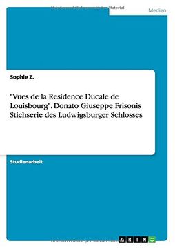 portada "Vues de la Residence Ducale de Louisbourg". Donato Giuseppe Frisonis Stichserie des Ludwigsburger Schlosses (German Edition)
