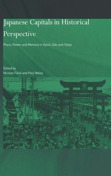 portada japanese capitals in historical perspective: place, power and memory in kyoto, edo and tokyo (in English)