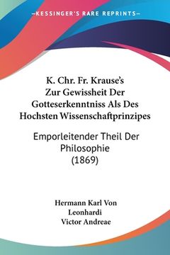 portada K. Chr. Fr. Krause's Zur Gewissheit Der Gotteserkenntniss Als Des Hochsten Wissenschaftprinzipes: Emporleitender Theil Der Philosophie (1869) (en Alemán)