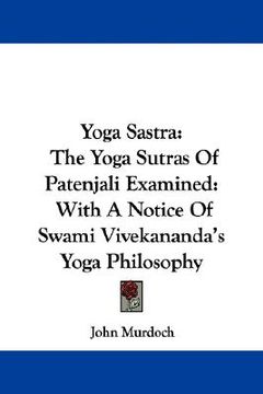 portada yoga sastra: the yoga sutras of patenjali examined: with a notice of swami vivekananda's yoga philosophy (in English)