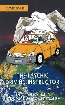 portada The Psychic Driving Instructor: An Ordinary Man's Introduction to Spiritualism (en Inglés)