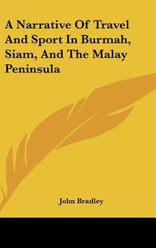 portada a narrative of travel and sport in burmah, siam, and the malay peninsula (en Inglés)