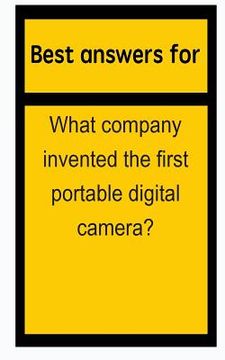 portada Best answers for What company invented the first portable digital camera? (en Inglés)