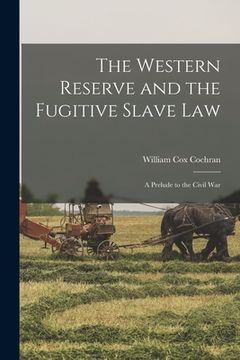 portada The Western Reserve and the Fugitive Slave Law: a Prelude to the Civil War (en Inglés)
