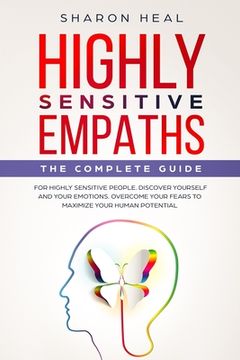 portada Highly Sensitive Empaths: The complete Guide for Highly Sensitive People. Discover Yourself and Your Emotions. Overcome your Fears for Maximizin