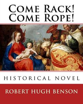 portada Come Rack! Come Rope!. By: Robert Hugh Benson: historical novel