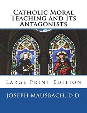 portada Catholic Moral Teaching and its Antagonists: Large Print Edition (en Inglés)
