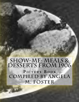 portada Show-Me: Meals & Desserts From 1906 (Picture Book) (en Inglés)