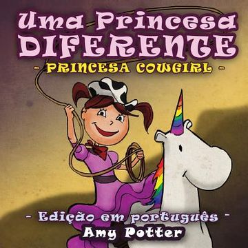 portada Uma Princesa Diferente - Princesa Cowgirl (livro infantil ilustrado) (en Portugués)