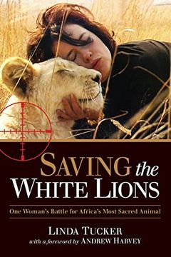 portada Saving the White Lions: One Woman's Battle for Africa's Most Sacred Animal (in English)