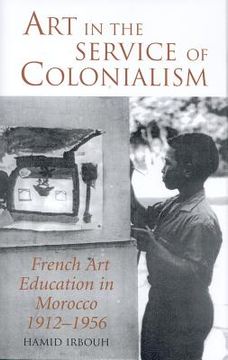 portada art in the service of colonialism: french art education in morocco 1912-1956 (en Inglés)