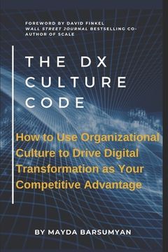 portada THE Dx CULTURE CODE: How to Use Organizational Culture to Drive Digital Transformation as Your Competitive Advantage (en Inglés)