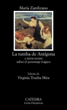 portada La Tumba de Antigona y Otros Textos Sobre el Personaje Tragico (in Spanish)