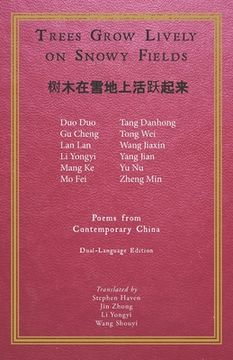 portada Trees Grow Lively on Snowy Fields: Poems from Contemporary China (in English)