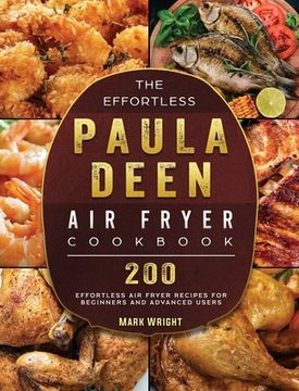 portada The Effortless Paula Deen Air Fryer Cookbook: 200 Effortless Air Fryer Recipes for Beginners and Advanced Users (en Inglés)