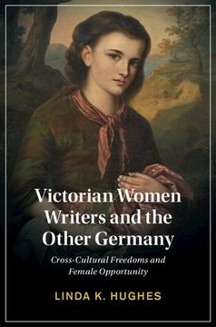 portada Victorian Women Writers and the Other Germany: Cross-Cultural Freedoms and Female Opportunity (Cambridge Studies in Nineteenth-Century Literature and Culture, Series Number 138) (en Inglés)