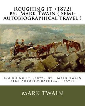 portada Roughing It (1872) by: Mark Twain ( semi-autobiographical travel ) (en Inglés)