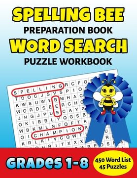 portada Spelling Bee Preparation Book Word Search Puzzle Workbook Grades 1-8: 450 Word School Spelling Bee Study List Teacher Student Class Homeschool