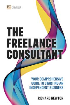 portada Freelance Consultant, The: Your Comprehensive Guide to Starting an Independent Business (en Inglés)