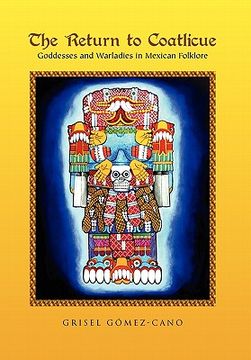 the return to coatlicue,goddesses and warladies in mexican folklore (en Inglés)