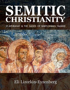 portada Semitic Christianity: St. Aphrahat & The Sages of Babylonian Talmud (in English)