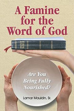 portada A Famine for the Word of God: Are you Being Fully Nourished? (in English)