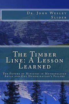 portada The Timber Line: A Lesson Learned: The Future of Urban Ministry and One Denomination's Failure (in English)