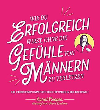 portada Wie du Erfolgreich Wirst, Ohne die Gefühle von Männern zu Verletzen: Das Wahrscheinlich Wichtigste Buch für Frauen in der Arbeitswelt (in German)