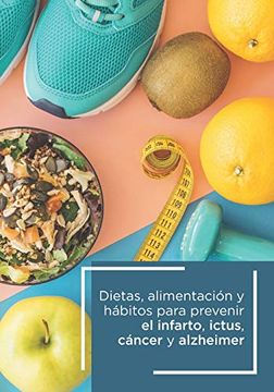 portada Dietas Alimentación y Hábitos Para Prevenir el Infarto, Ictus, Cáncer y Alzheimer (in Spanish)