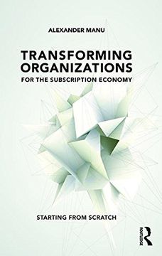 portada Transforming Organizations for the Subscription Economy: Starting from Scratch