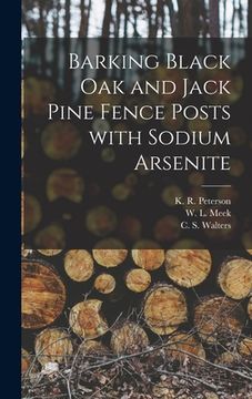 portada Barking Black Oak and Jack Pine Fence Posts With Sodium Arsenite (en Inglés)