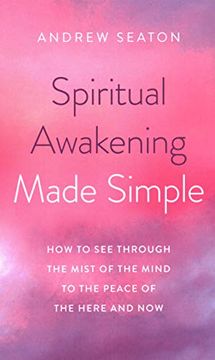 portada Spiritual Awakening Made Simple – how to see Through the Mist of the Mind to the Peace of the Here and now (en Inglés)