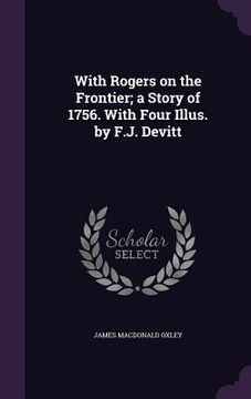 portada With Rogers on the Frontier; a Story of 1756. With Four Illus. by F.J. Devitt (in English)