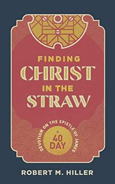 portada Finding Christ in the Straw: A Forty-Day Devotion on the Epistle of James (en Inglés)