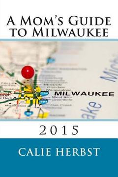 portada A Mom's Guide to Milwaukee 2015 (en Inglés)