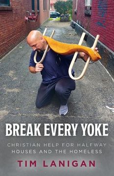 portada Break Every Yoke: Christian Help for Halfway Houses and the Homeless (en Inglés)