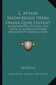 portada L. Apvleii Madavrensis Opera Omnia Quae Exstant: Ad Bonaventvae Vvlcanii, Petri Colvii, Ac Aliorum Editiones Recognita Et Emendata (1610) (en Latin)