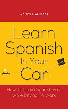 portada Learn Spanish in Your Car: How to Learn Spanish Fast While Driving to Work