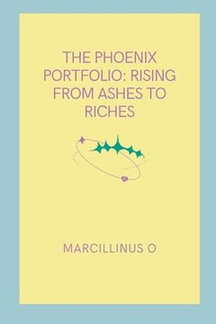 portada The Phoenix Portfolio: Rising from Ashes to Riches (in English)