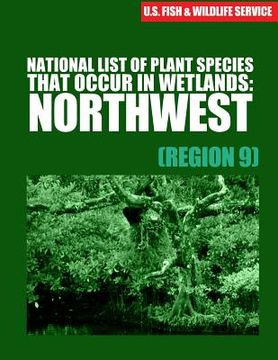 portada National List of Plant Species That Occur in Wetlands: Northwest (Region 9) (en Inglés)