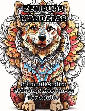 portada Zen Pups Mandalas: Tranquil Canine Coloring Adventures for Adults (en Inglés)