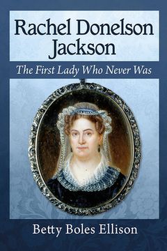 portada Rachel Donelson Jackson: The First Lady Who Never Was (en Inglés)