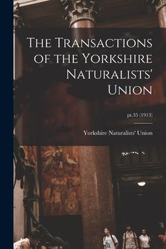 portada The Transactions of the Yorkshire Naturalists' Union; pt.35 (1913) (en Inglés)
