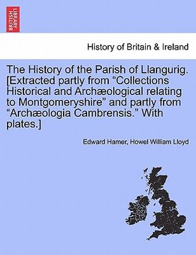 portada the history of the parish of llangurig. [extracted partly from "collections historical and archaeological relating to montgomeryshire" and partly from (en Inglés)