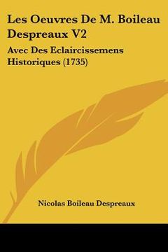 portada les oeuvres de m. boileau despreaux v2: avec des eclaircissemens historiques (1735) (in English)