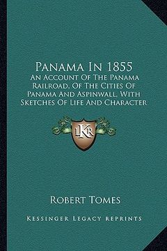 portada panama in 1855: an account of the panama railroad, of the cities of panama aan account of the panama railroad, of the cities of panama (en Inglés)