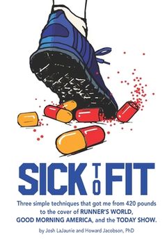 portada Sick to Fit: Three simple techniques that got me from 420 pounds to the cover of Runner's World, Good Morning America, and the Toda (in English)
