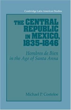 portada The Central Republic in Mexico, 1835 1846: 'hombres de Bien' in the age of Santa Anna (Cambridge Latin American Studies) (en Inglés)